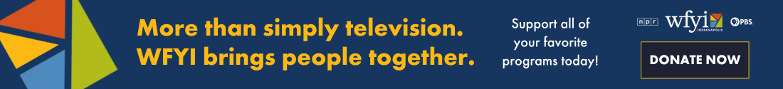 More than simply television.  WFYI brings people together. Support all of your favorite programs today!