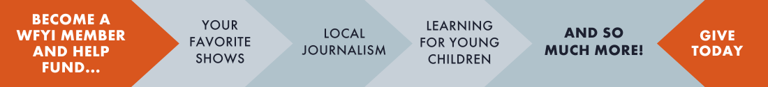 Become a WFYI member and help fund your favorite shows, local journalism, learning for young children and so much more - Give Today