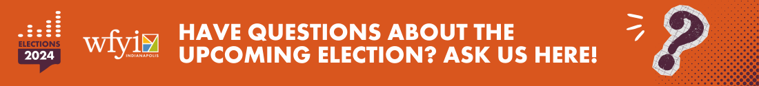 Have questions about the upcoming election? Ask us here!