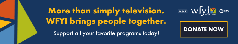 More than simply television.  WFYI brings people together. Support all of your favorite programs today!