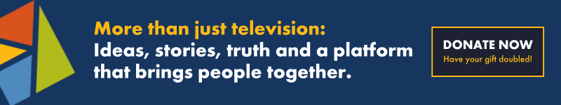 More than just television: Ideas, stories, truth and a platform that brings people together.