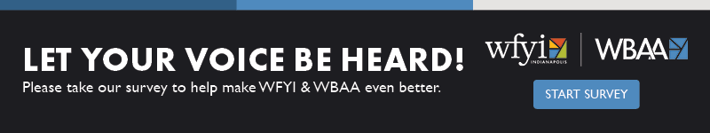 Let your voice be heard. Please take our survey to help make WFYI & WBAA even better.